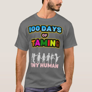 100 Days of Taming Tiny Humans 100th Day of school T-Shirt