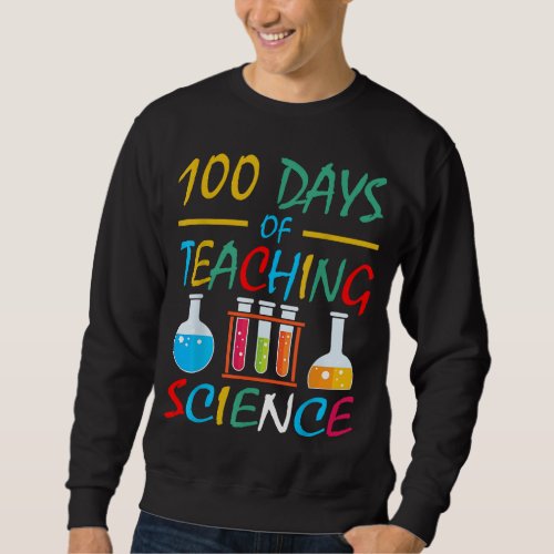 100 Days Of Teaching Science School Subject Teache Sweatshirt
