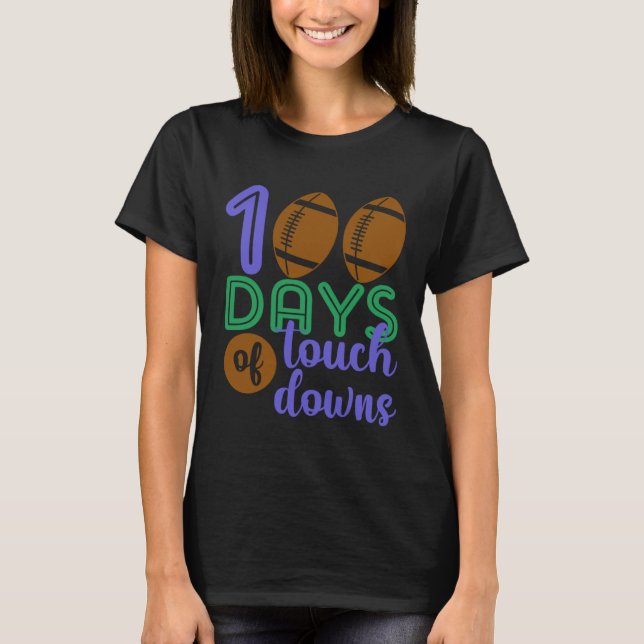 100 Days Of Touch Downs Football 100th Day Of Scho T-Shirt (Front)
