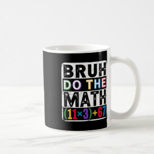 100 Days School Math Equation Bruh Do The Math 100 Coffee Mug