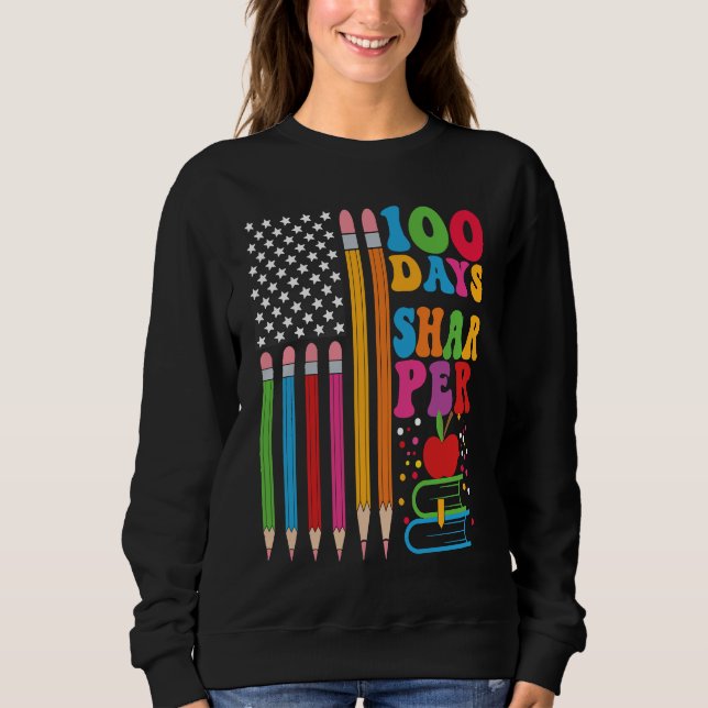 100 Days Sharper Flag Teacher Happy 100th Day Of S Sweatshirt (Front)