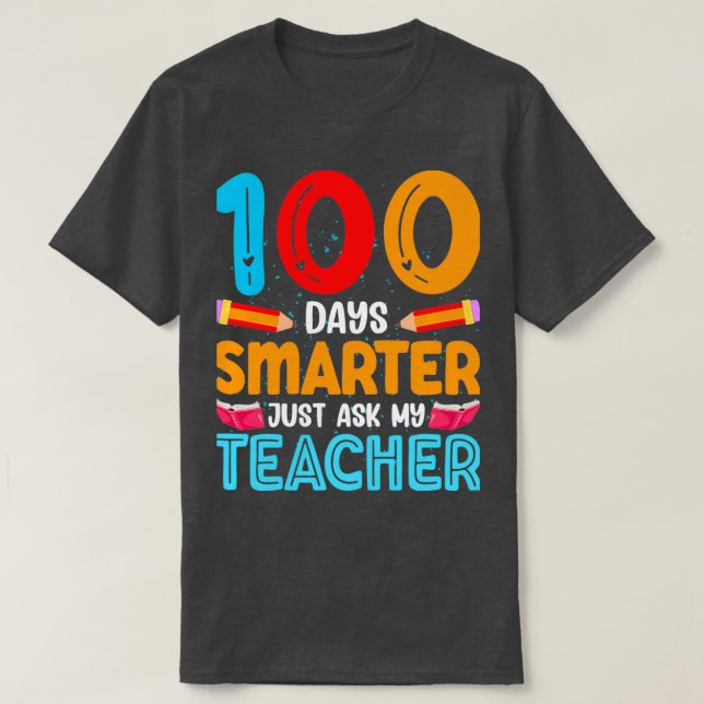 100 days Smarter just ask my teacher T-Shirt (Design Front)