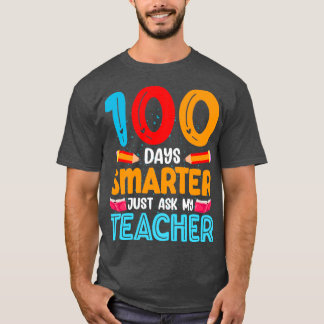 100 days Smarter just ask my teacher T-Shirt