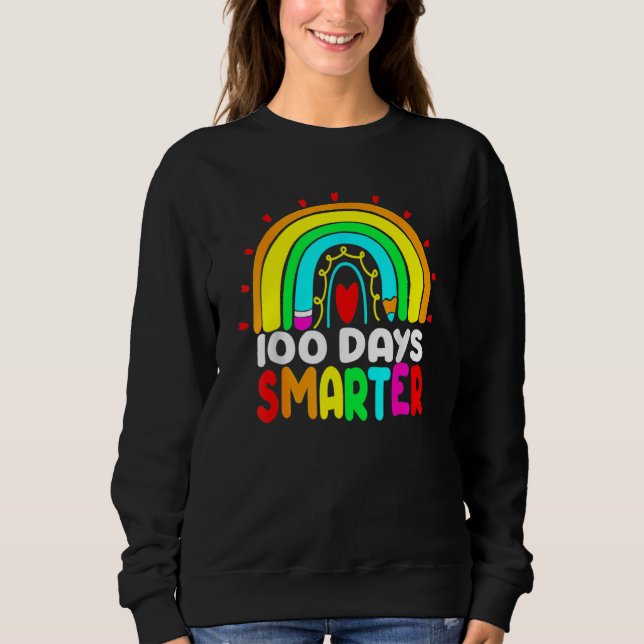 100 Days Smarter Rainbow 100th Day Of School Teach Sweatshirt (Front)