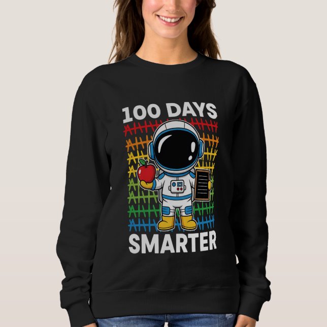 100 Days Smarter Space Astronaut 100th Day School  Sweatshirt (Front)