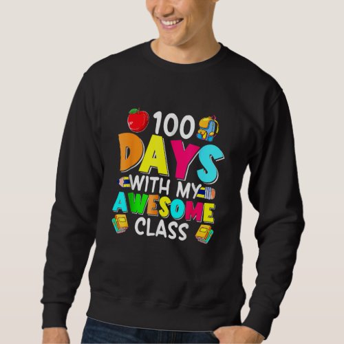 100 Days With My Awesome Class Teacher 100th Day O Sweatshirt