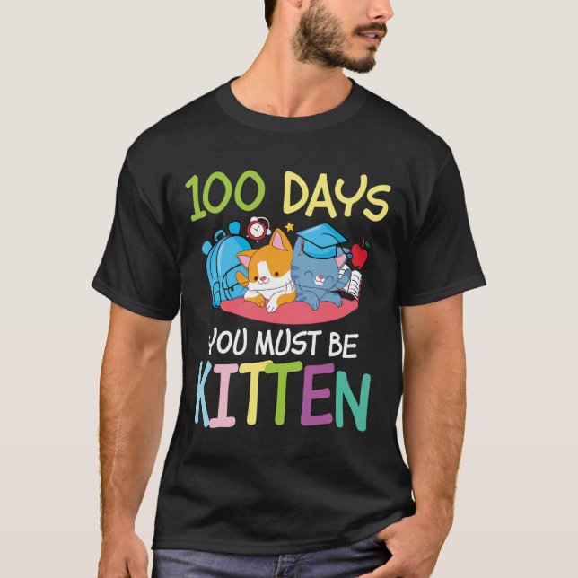 100 Days You Must Be Kitten - Cat Lover T-Shirt (Front)