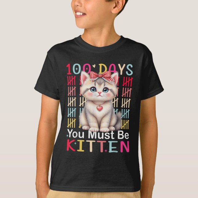 100 Days You Must Be Kitten Girl 100th Day Of Scho T-Shirt (Front)