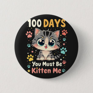 100 Days You Must Be Kitten Me Cat 100 Days School Button
