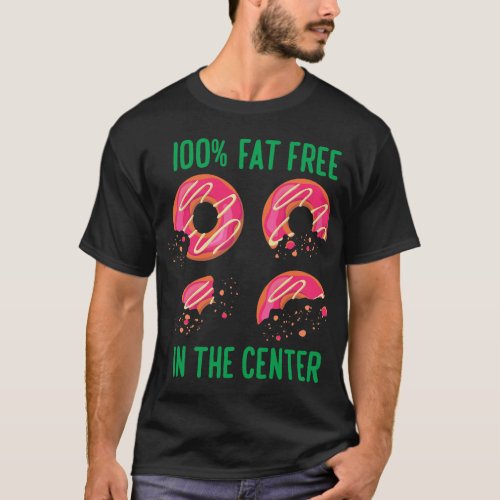 100 Fat Free In The Center Baker Baking Donuts T_Shirt