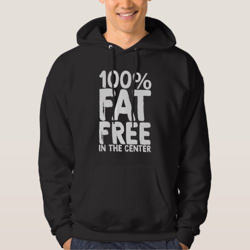 100 Fat Free In The Center Hoodie