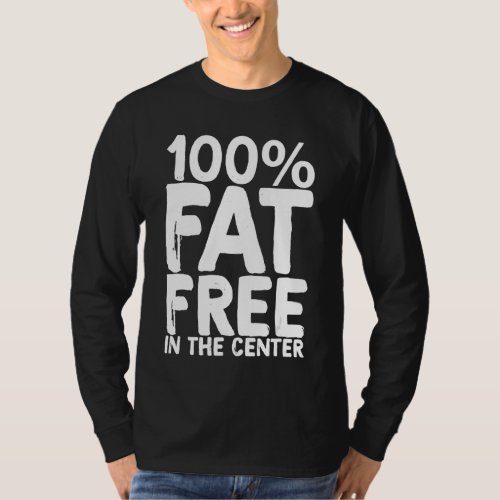 100 Fat Free In The Center T_Shirt
