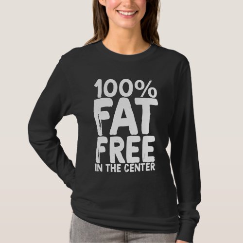 100 Fat Free In The Center T_Shirt