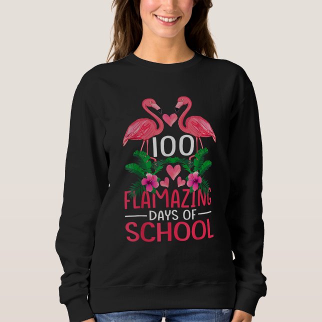 100 Flamazing Days Of School Flamingo 100th Day Fo Sweatshirt (Front)