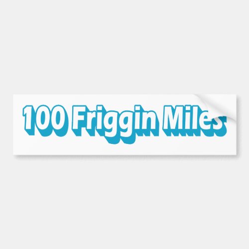 100 Friggin Miles Ultra Running Bumper Sticker