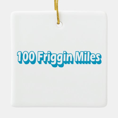 100 Friggin Miles Ultra Running Ceramic Ornament