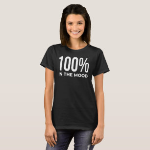 100% In The Mood T-Shirt