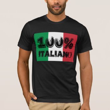 100% Italiano Shirt by designs4you at Zazzle