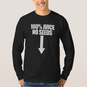 100 Juice No Seeds Arrow  Men's Vasectomy T-Shirt