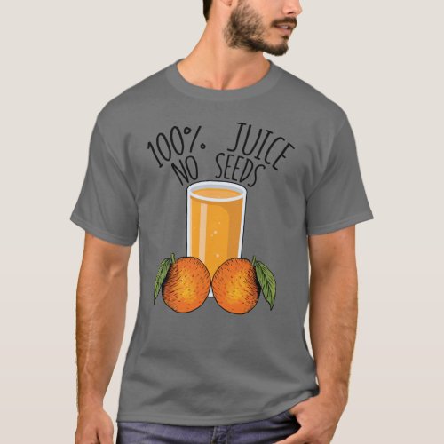 100 Juice No Seeds Orange Mens Vasectomy Gift T_Shirt