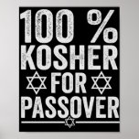 100% Kosher for Passover Funny Passover Pesach Poster<br><div class="desc">chanukah, menorah, hanukkah, dreidel, jewish, Chrismukkah, holiday, horah, christmas, sufganiyot</div>