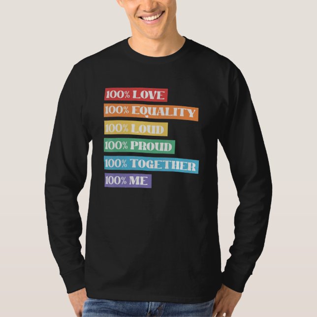100 Love Equality Loud Proud Together Me Lgbt Prid T-Shirt (Front)