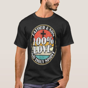 100 Love Father Son & Holy Spirit holy Bible T-Shirt