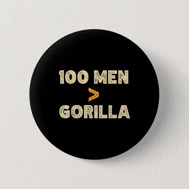 100 Men Vs 1 Gorilla Funny 100 Men Is Greater Than Button (Front)