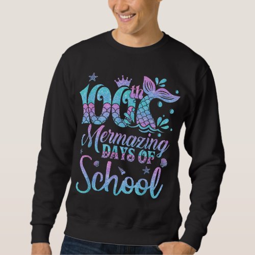 100 Mermazing Days Of School Mermaid 100th Day Gir Sweatshirt