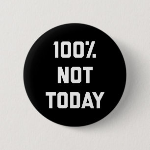 100% Not Today Funny Quote Button