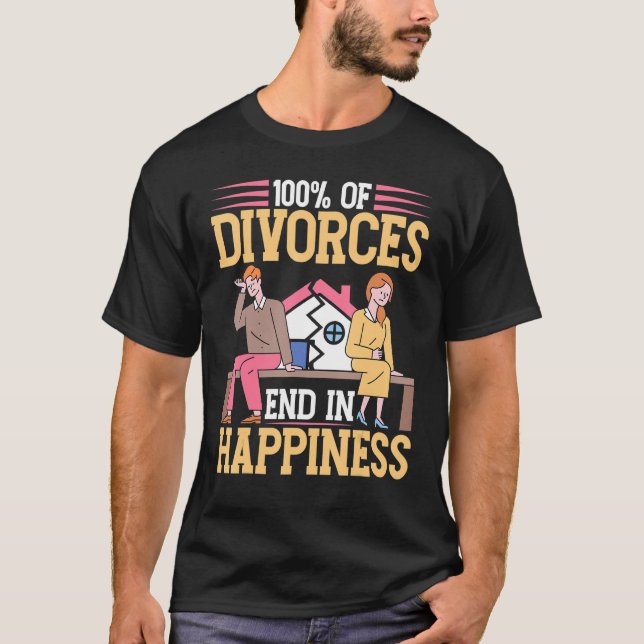 100 Of Divorces End In Happiness Divorce T-Shirt (Front)