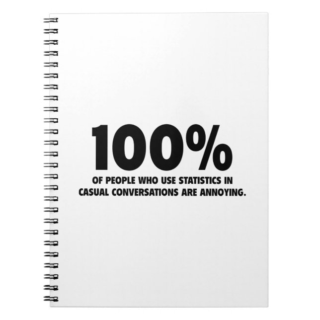 100% Of People Who Use Statistics Are Annoying Notebook (Front)