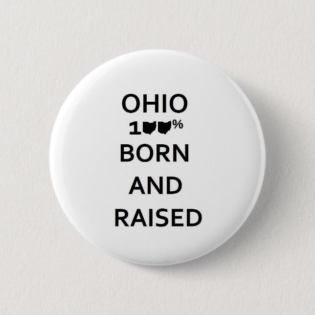 100% Ohio Born and Raised Pinback Button (Front)