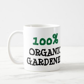 100% Organic Coffee Mug by Garden_Miester at Zazzle