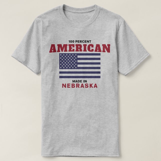 100 Percent American Made in Nebraska T Shirt (Design Front)