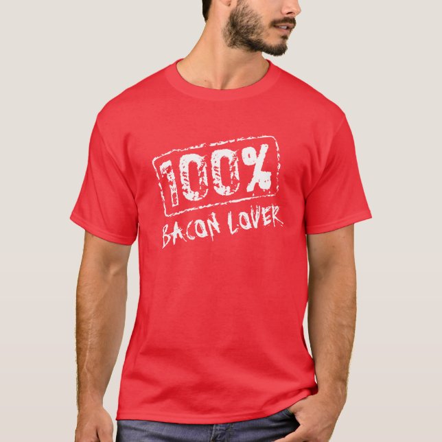 100 percent bacon lover t shirt (Front)