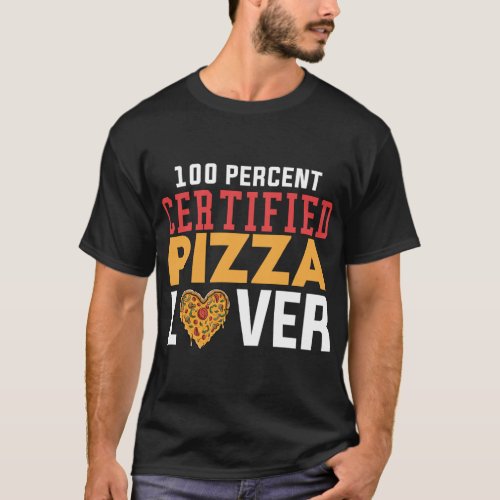 100 Percent Certified Pizza Lover Fast Food Junk F T_Shirt