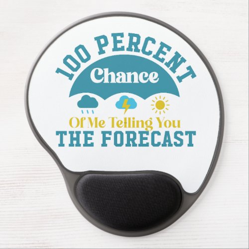 100 Percent Chance Of Me Telling You The Forecast Gel Mouse Pad