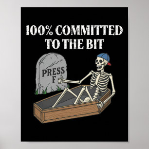 100 Percent Committed To The Bit Funny Skeleton Me Poster