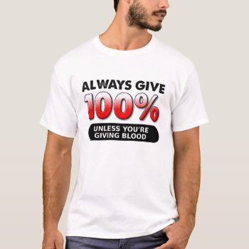 100 Percent Of Blood Funny T-shirt by FunnyBusiness at Zazzle