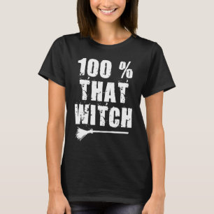 100 Percent That Witch Halloween T-Shirt