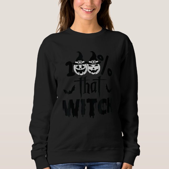 100 Percent That Witch Smile Pumpkin Dripping Text Sweatshirt (Front)