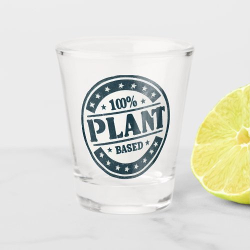 100 plant based vegan design shot glass