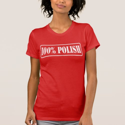 100 Polish _ One Hundred Percent Polish T_Shirt