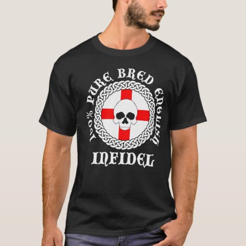 100 Pure Bred English Infidel T_Shirt