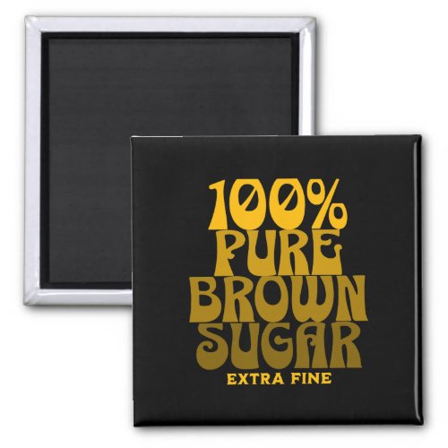 100 Pure Brown Sugar Melanin Unisex Magnet
