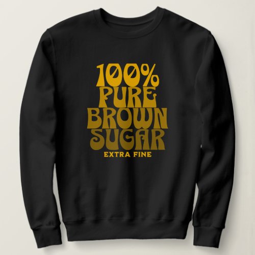 100 Pure Brown Sugar Melanin Unisex Sweatshirt