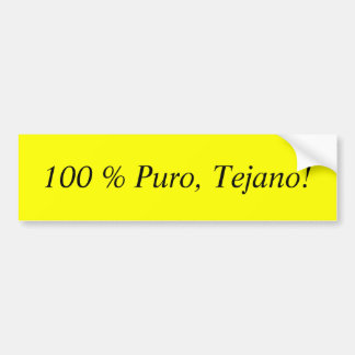 100 % Puro, Tejano! Bumper Sticker
