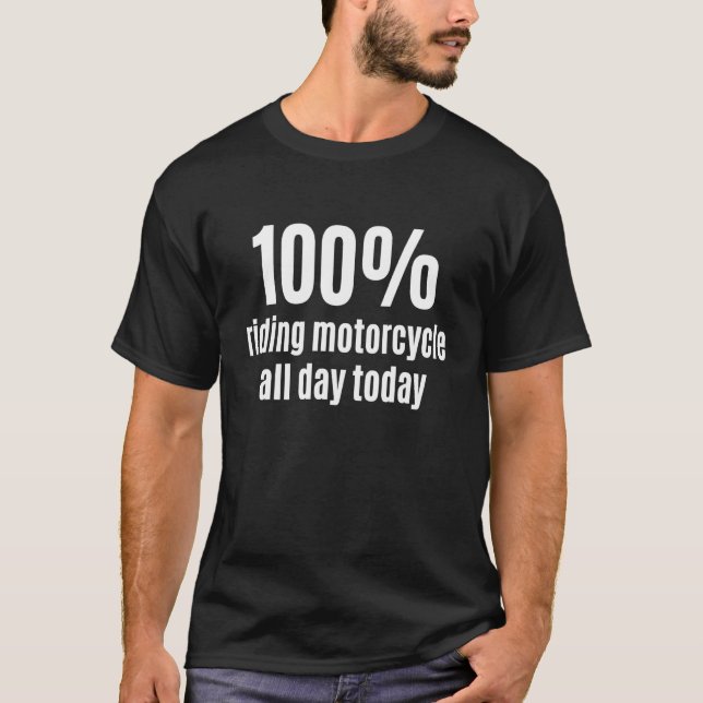100 Riding Motorcycle All-Day Funny Bikers and Rac T-Shirt (Front)