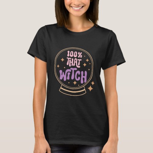 100 That Witch Crystal Ball Black Halloween T_Shirt